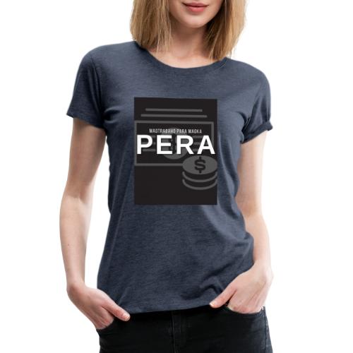 Magtrabaho Para Magka Pera - Women's Premium T-Shirt