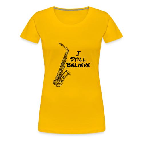 I Still Believe - Women's Premium T-Shirt