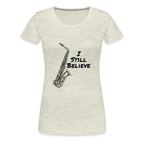 I Still Believe - Women's Premium T-Shirt