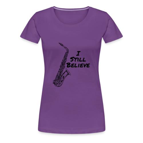 I Still Believe - Women's Premium T-Shirt