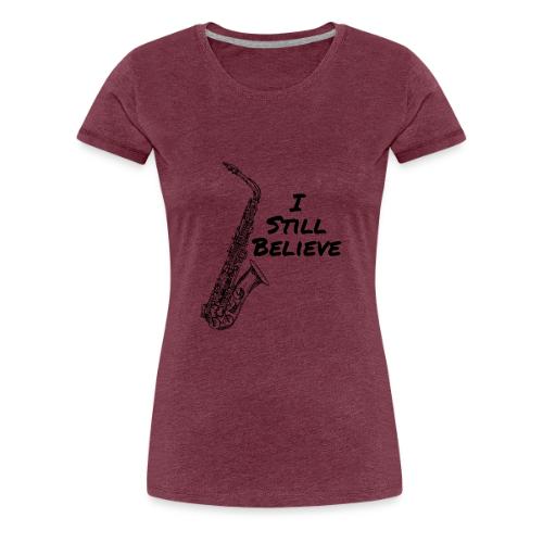 I Still Believe - Women's Premium T-Shirt