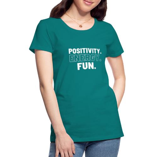 Positivity Energy and Fun - Women's Premium T-Shirt