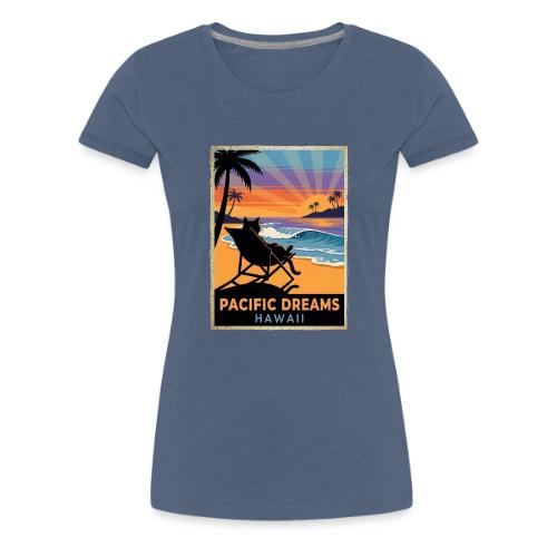 Pacific Dreams Hawaii - Women's Premium T-Shirt