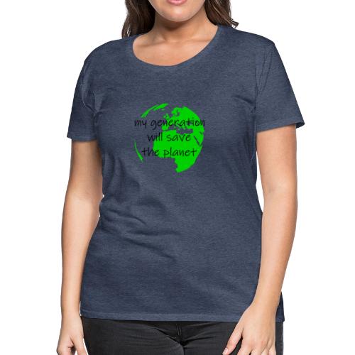 My Generation Will Save The Planet - Women's Premium T-Shirt