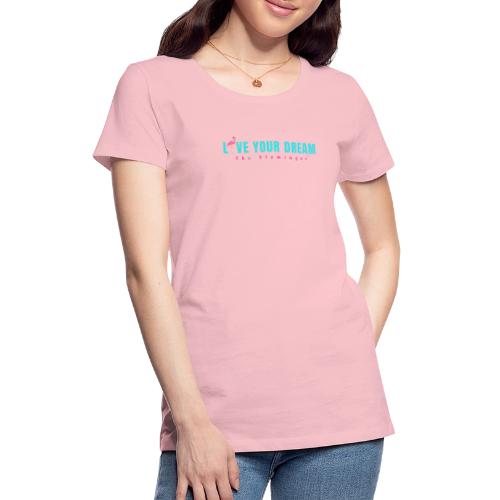 Live Your Dream w/Flamingo Bird - Women's Premium T-Shirt