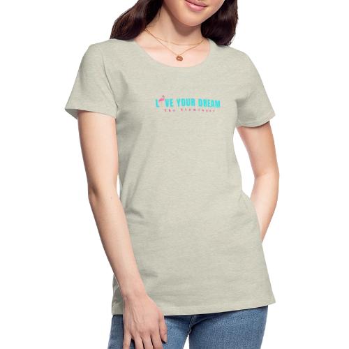 Live Your Dream w/Flamingo Bird - Women's Premium T-Shirt