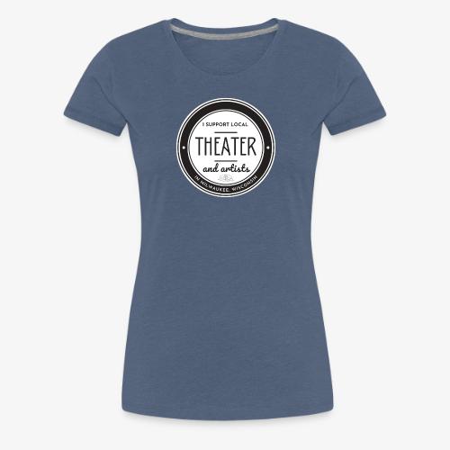 Support Local Theater - Women's Premium T-Shirt
