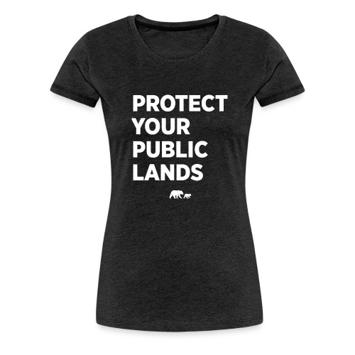 Protect Your Public Lands - Women's Premium T-Shirt