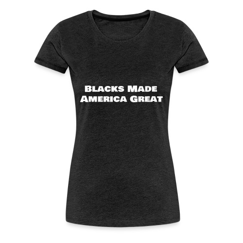 blacks_made_america2 - Women's Premium T-Shirt