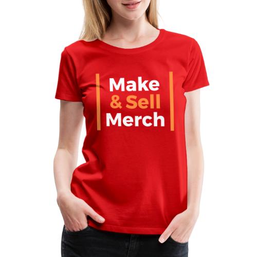Make and Sell - Women's Premium T-Shirt