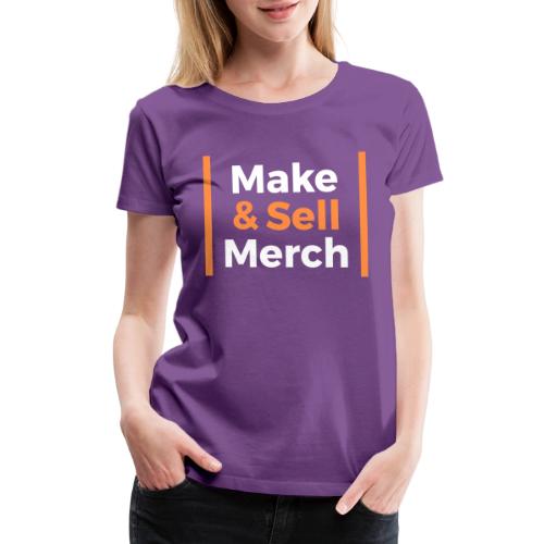 Make and Sell - Women's Premium T-Shirt