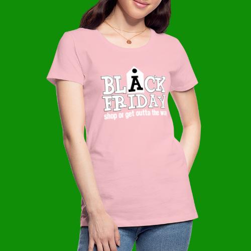 Black Friday Shop or Get Outta the Way - Women's Premium T-Shirt