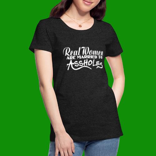 Real Women Marry A$$holes - Women's Premium T-Shirt