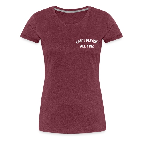 Can't Please All Yinz (White Print) (LB) - Women's Premium T-Shirt