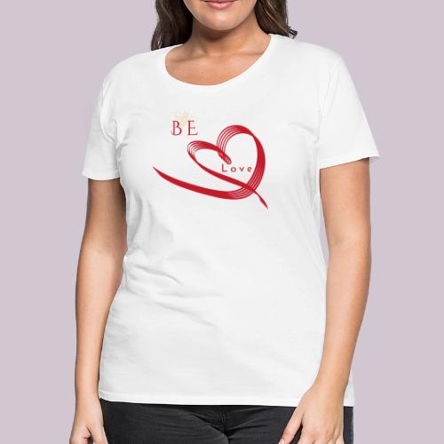 BE LOVE - Women's Premium T-Shirt