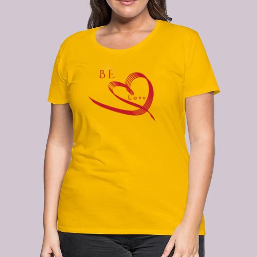 BE LOVE - Women's Premium T-Shirt