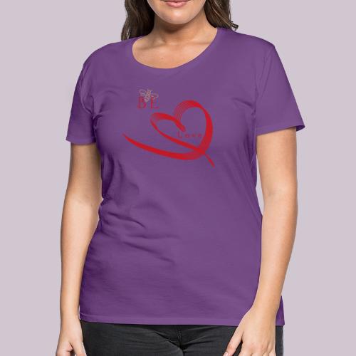BE LOVE - Women's Premium T-Shirt