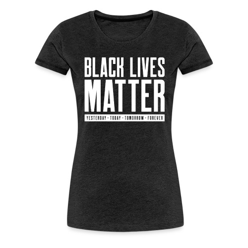 Black Lives Matter - Women's Premium T-Shirt