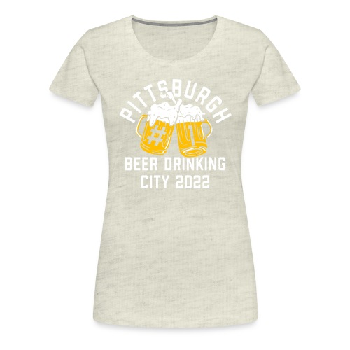 Pittsburgh Beer Drinkers 2022 - Women's Premium T-Shirt