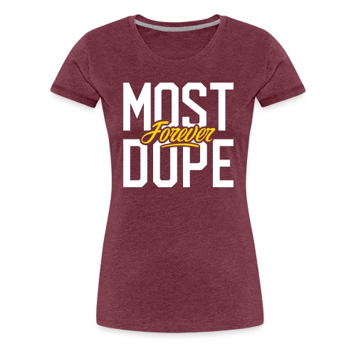 Most Dope Forever - Women's Premium T-Shirt