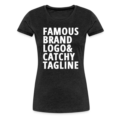 Famous Brand Logo & Catchy Tagline - Women's Premium T-Shirt