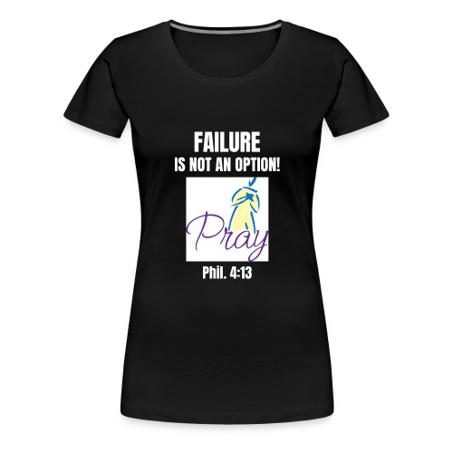 Failure Is NOT an Option! - Women's Premium T-Shirt