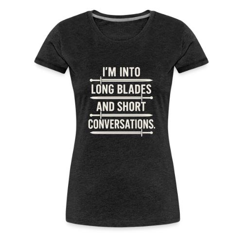I m Into Long Blades and Short Conversation - Women's Premium T-Shirt