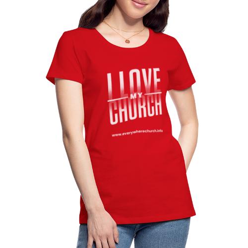 I Love My Church Everywhere Edition - Women's Premium T-Shirt