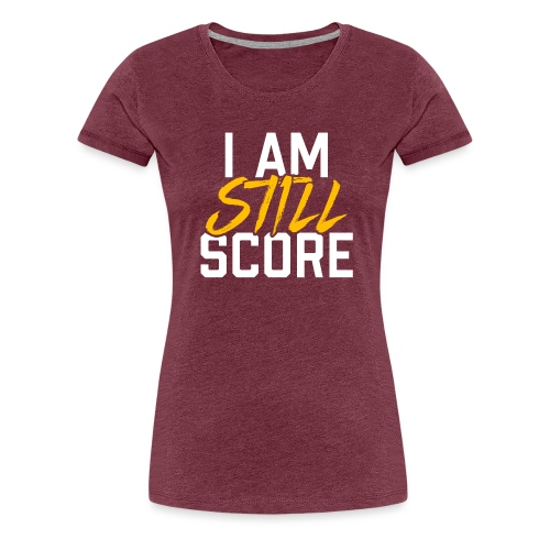 I Am STILL Score - Women's Premium T-Shirt