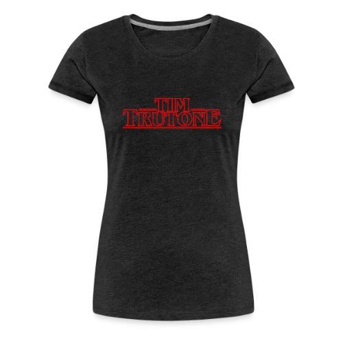 Stranger Tims - Women's Premium T-Shirt