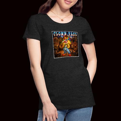 The Clown Taco Circus Humor Character - Women's Premium T-Shirt