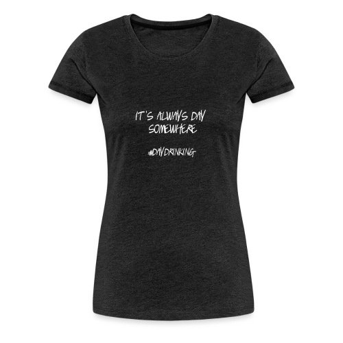 #DayDrinking - Women's Premium T-Shirt
