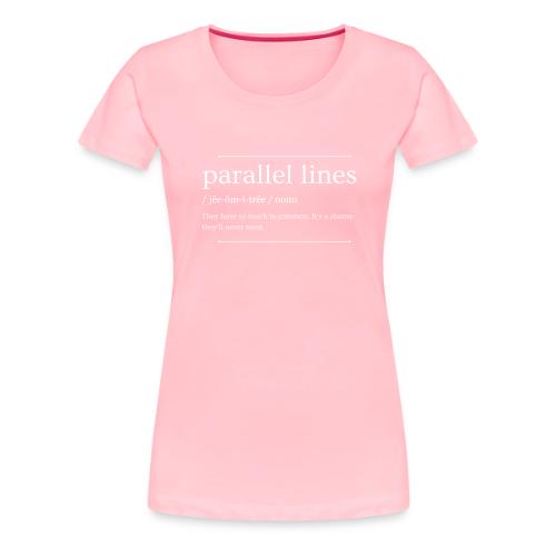 Parallel Lines Never Meet - Women's Premium T-Shirt