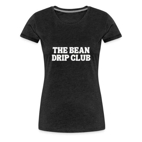 THE BEAN DRIP CLUB - Women's Premium T-Shirt