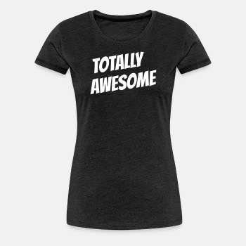 Totally awesome - Premium T-shirt for women