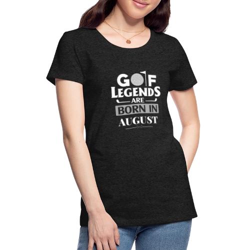 Golf Legends Born In August - Birthday Golf Gift - Women's Premium T-Shirt