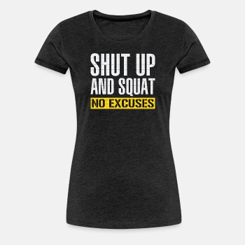 Shut up and squat - No excuses - Premium T-shirt for women