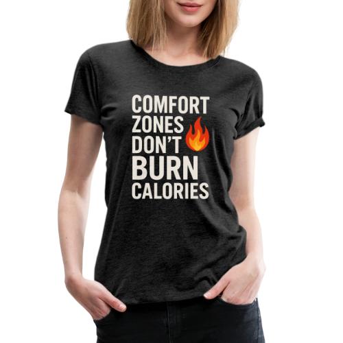 Comfort Zones Don’t Burn Calories Graphic - Women's Premium T-Shirt