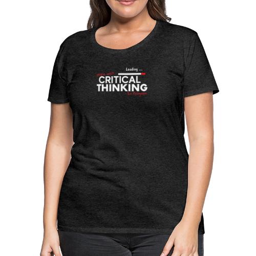 Critical Thinking in Progress 2 - Women's Premium T-Shirt