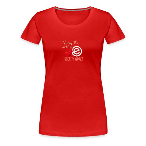 Thirsty Work Dark - Women's Premium T-Shirt