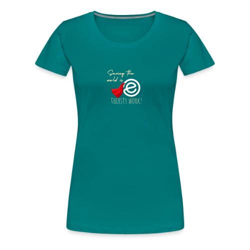 Thirsty Work Dark - Women's Premium T-Shirt