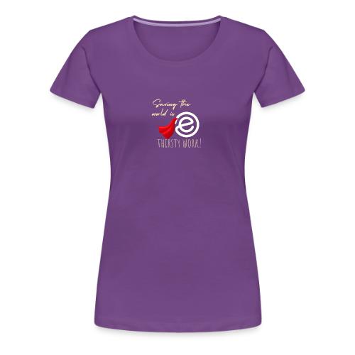 Thirsty Work Dark - Women's Premium T-Shirt