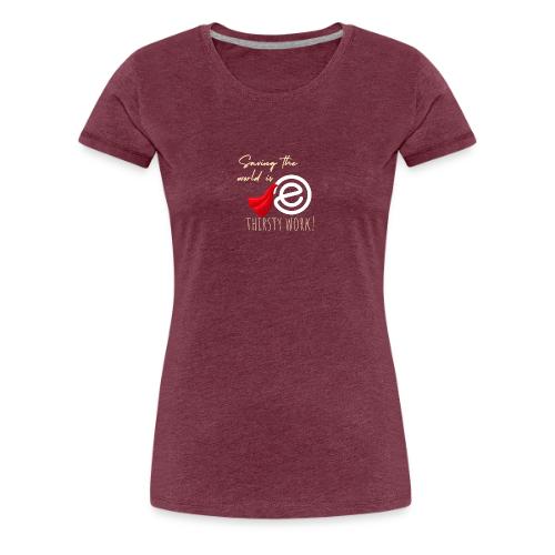 Thirsty Work Dark - Women's Premium T-Shirt