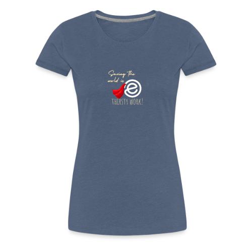 Thirsty Work Dark - Women's Premium T-Shirt