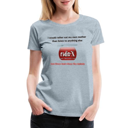 I would rather eat my own mother - Women's Premium T-Shirt