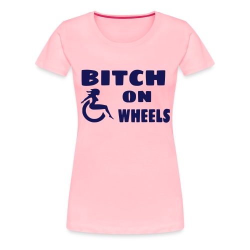 Bitch on wheels. Wheelchair humor - Women's Premium T-Shirt