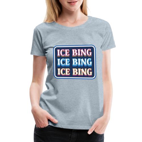 ICE BING 3 rows - Women's Premium T-Shirt