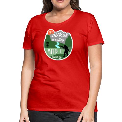 The Disc Golf Course is Calling & Must Go Bigfoot - Women's Premium T-Shirt