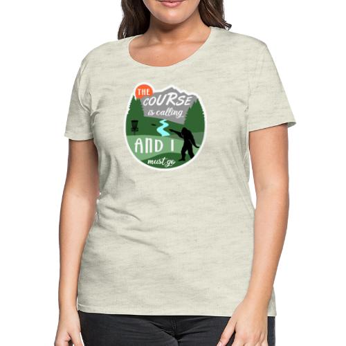 The Disc Golf Course is Calling & Must Go Bigfoot - Women's Premium T-Shirt