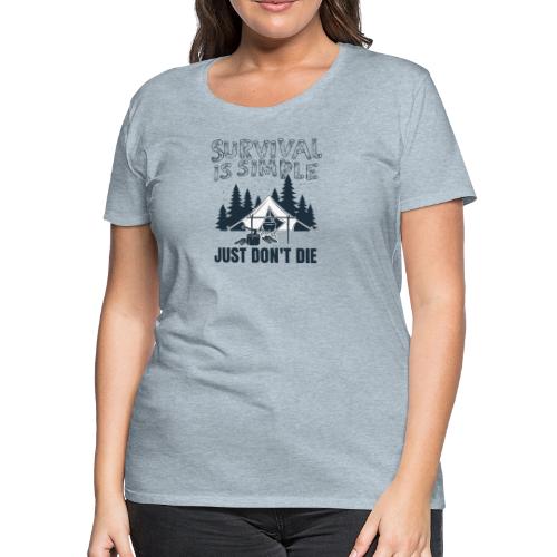 Survival is Simple - Women's Premium T-Shirt